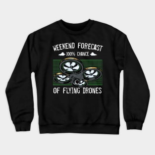 Drone - Weekend Forecast 100% Chance Of Flying Drones Crewneck Sweatshirt